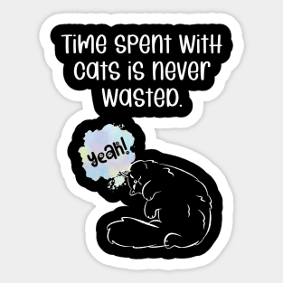 Time spent with cats is never wasted Sticker